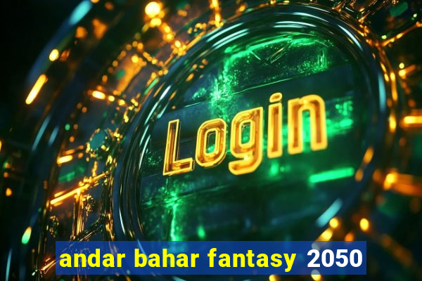 andar bahar fantasy 2050